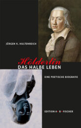 »Hölderlin – Das halbe Leben. Eine poetische Biographie« – Buchpremiere mit Jürgen K. Hultenreich in Weimar @ Studienzentrum der Herzogin Anna Amalia Bibliothek, Bücherkubus | Weimar | Thüringen | Deutschland