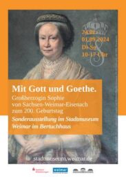 Ausstellung »Mit Gott und Goethe. Großherzogin Sophie von Sachsen-Weimar-Eisenach zum 200. Geburtstag« im Stadtmuseum Weimar